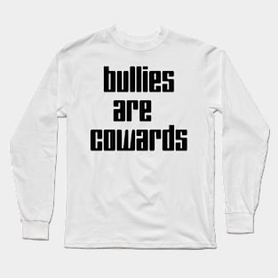 Bullies are cowards Long Sleeve T-Shirt